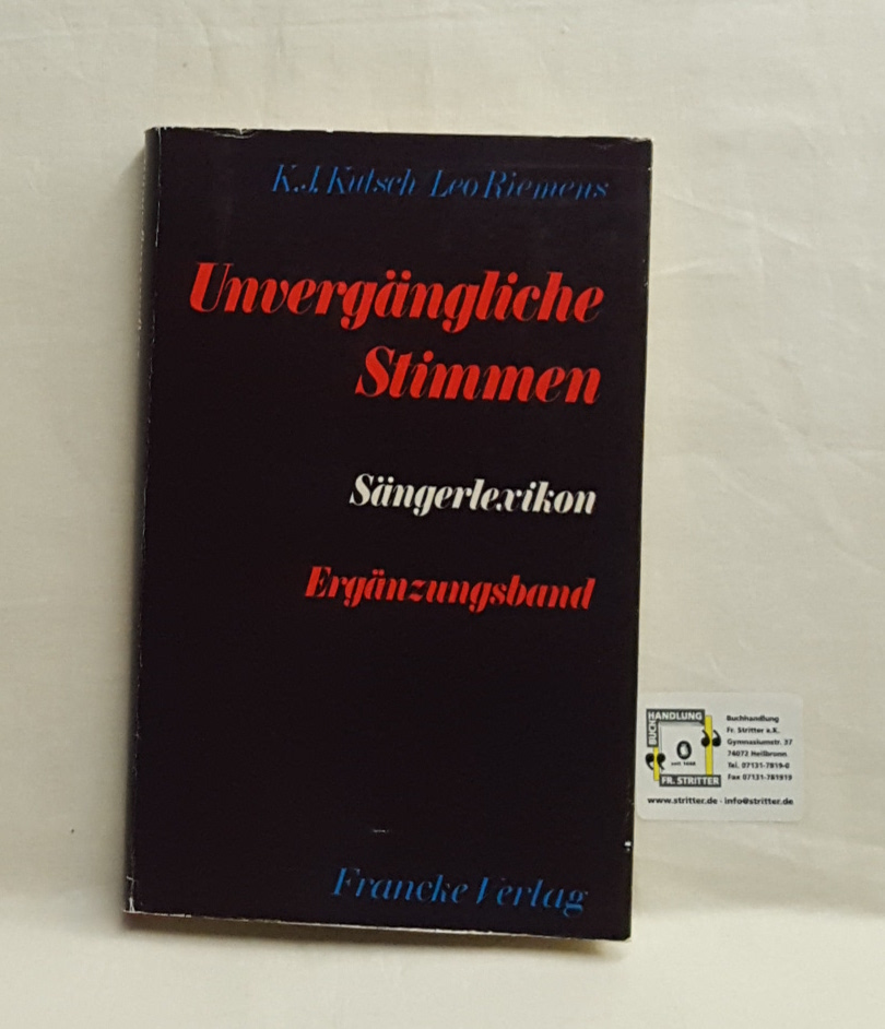 Unvergängliche Stimmen. Sängerlexikon. Ergänzungsband - Kutsch, K.J.; Riemens Leo