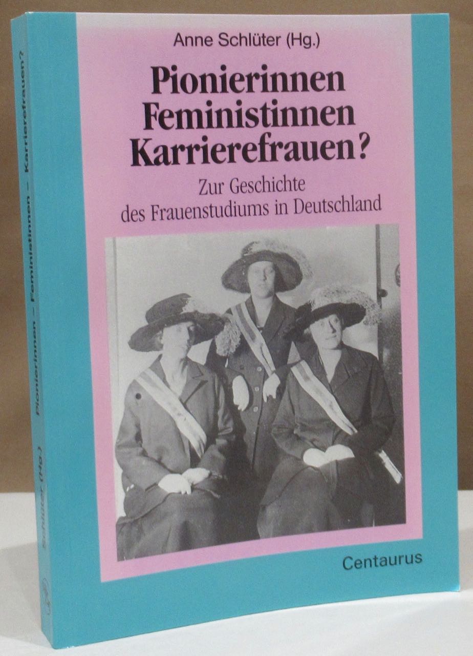 Pionierinnen, Feministinnen, Karrierefrauen?. Zur Geschichte des Frauenstudiums in Deutschland. - Schlüter, Anne (Hrsg.).