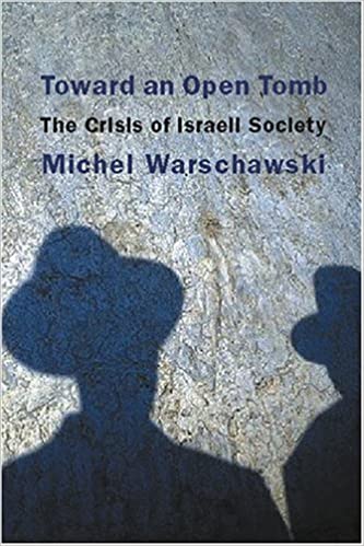 Toward an Open Tomb: The Crisis of Israeli Society - Michel Warschawski