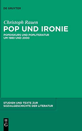 Pop und Ironie: Popdiskurs und Popliteratur um 1980 und 2000 (Studien Und Texte Zur Sozialgeschichte der Literatur) (German Edition) - Rauen, Christoph
