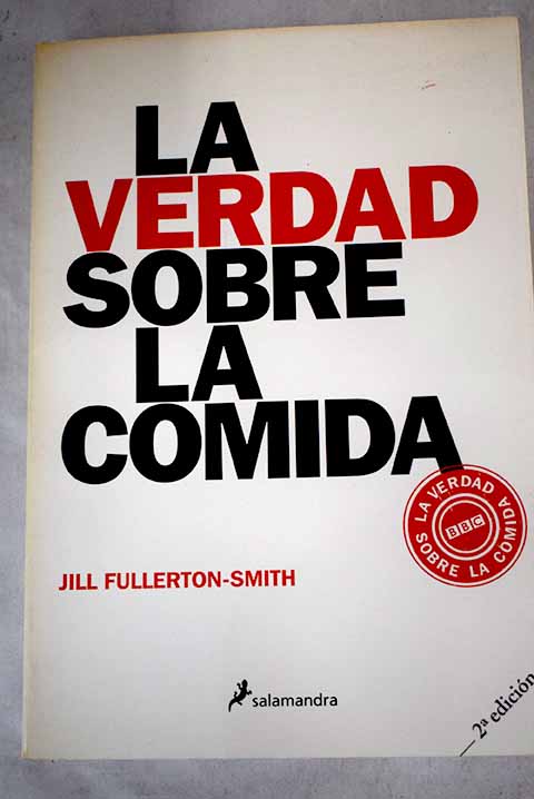 La verdad sobre la comida - Fullerton-Smith, Jill