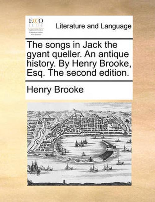 Songs in Jack the Gyant Queller. An Antique History. by Henry Brooke, Esq. the Second Edition. (Paperback) - Henry Brooke
