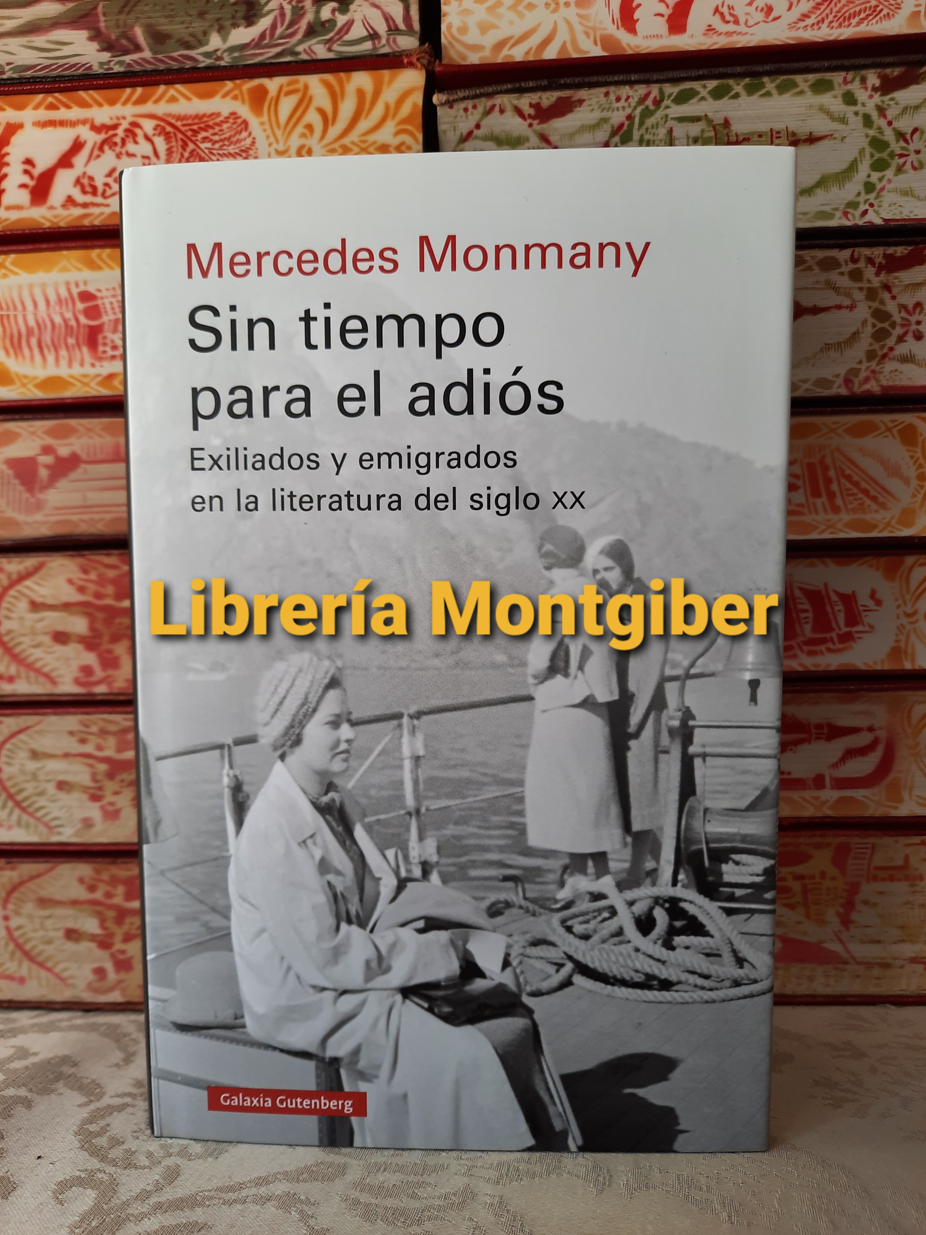 SIN TIEMPO PARA EL ADIOS . Exiliados y emigrados en la literatura del siglo XX . - Monmany, Mercedes