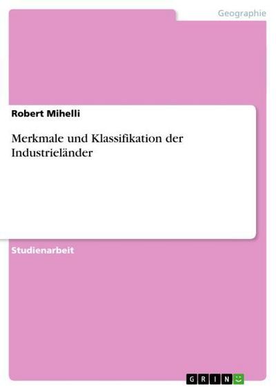 Merkmale und Klassifikation der Industrieländer - Robert Mihelli