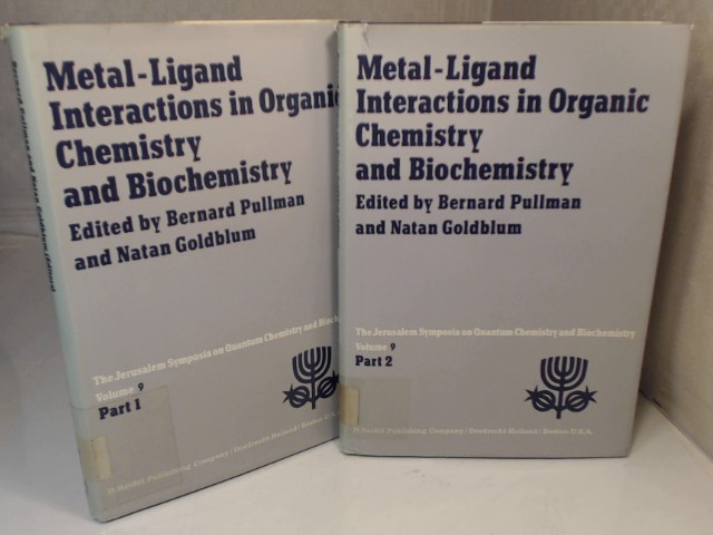 Metal-Ligand Interactions in Organic Chemistry and Biochemistry. Part 1 and Part 2: Proceedings of the Ninth Jerusalem Syposium on Quantum Chemistry and Biochemistry held in Jerusalem, Israel, March 29th - April 2nd, 1976. (= Jerusalem Symposia on Quantum Chemstry and Biochemistry, Volume 9 in two Parts). - Pullman, Bernhard and Natan Goldblum (Editors).