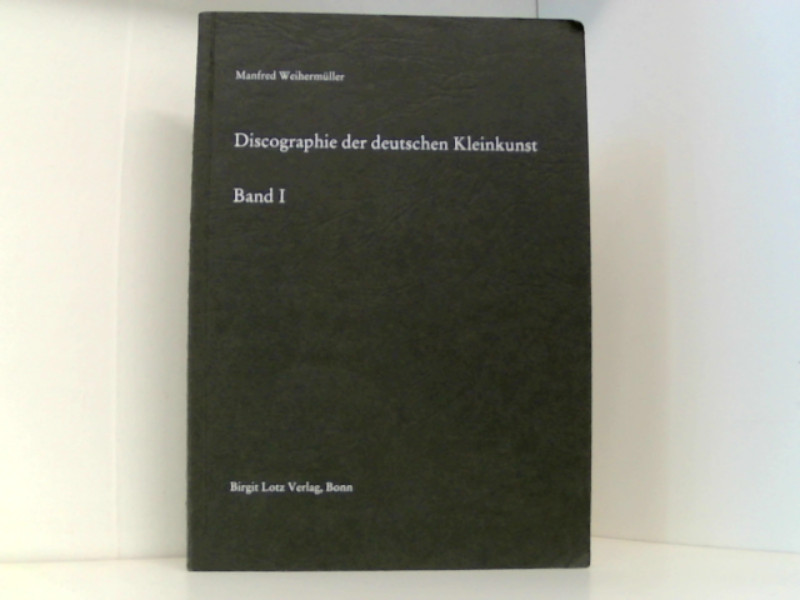 Deutsche National-Discographie Serie 1: Discographie der deutschen Kleinkunst . Bd 1 - Lotz Rainer, E und Manfred Weihermüller