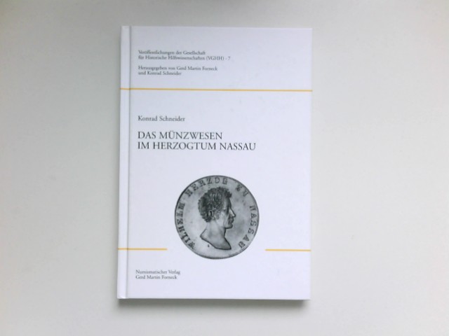 Das Münzwesen im Herzogtum Nassau : [Gesellschaft für Historische Hilfswissenschaften, Gemeinnützige Forschungsgesellschaft e.V., Koblenz] / Gesellschaft für Historische Hilfswissenschaften: Veröffentlichungen der Gesellschaft für Historische Hilfswissenschaften ; 7. - Schneider, Konrad