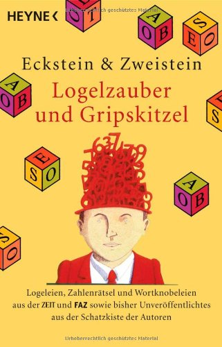 Logelzauber und Gripskitzel : Logeleien, Zahlenrätsel und Wortknobeleien aus der ZEIT und FAZ sowie bisher Unveröffentliches aus der Schatzkiste der Autoren. & Zweistein - Eckstein und Thomas von Randow