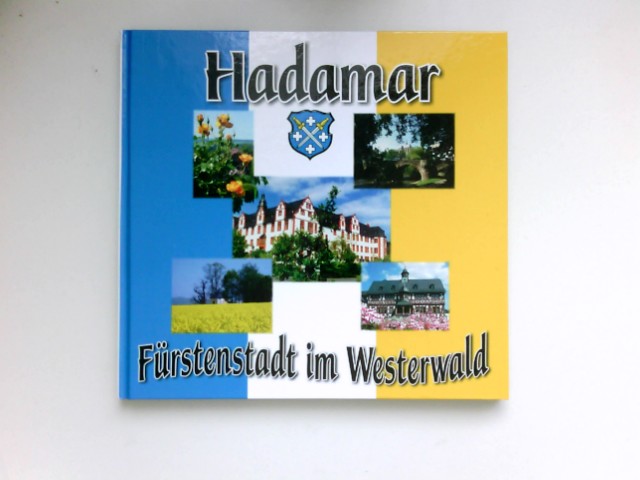 Hadamar : Residenzstadt der Fürsten von Nassau-Hadamar ; [Fürstenstadt im Westerwald]. [Text/Konzeption/Fotos:. Hrsg.: Magistrat der Stadt Hadamar] - Lanio, Jürgen