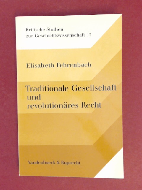 Traditionale Gesellschaft und revolutionäres Recht : die Einführung des Code Napoléon in den Rheinbundstaaten. Band 13 aus der Reihe 