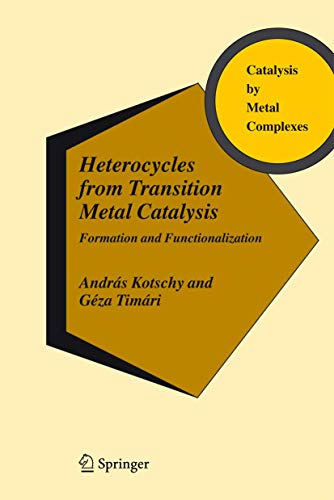 Heterocycles from Transition Metal Catalysis: Formation and Functionalization (Catalysis by Metal Complexes) - Kotschy, András