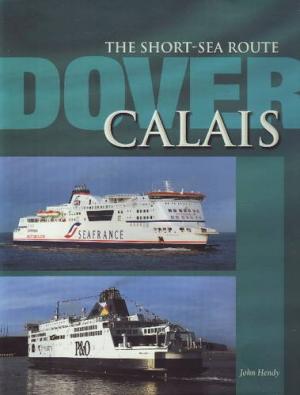 Dover-Calais : The Short Sea Route - Hendy John