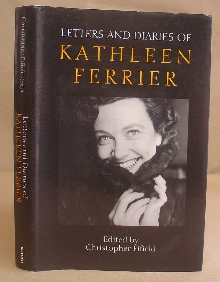 Letters And Diaries Of Kathleen Ferrier - Ferrier, Kathleen & Fifield, Christopher [editor]