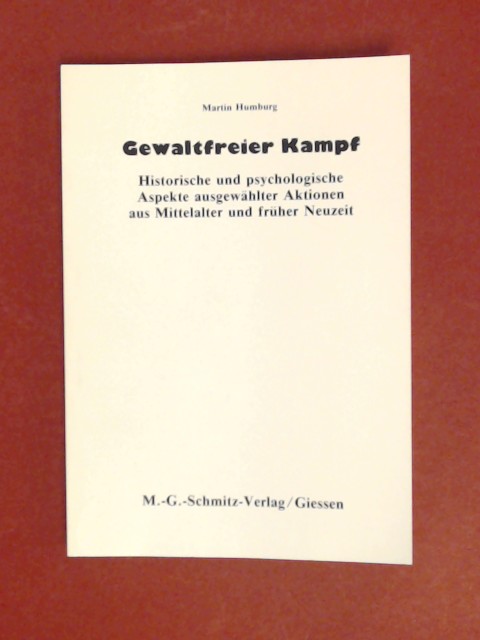 Gewaltfreier Kampf : historische und psychologische Aspekte ausgewählter Aktionen aus Mittelalter und früher Neuzeit. - Humburg, Martin