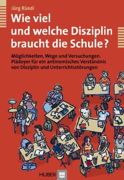 Wie viel und welche Disziplin braucht die Schule? : Möglichkeiten, Wege und Versuchungen ; Plädoyer für ein antinomisches Verständnis von Disziplin und Unterrichtsstörungen. Psychologie-Sachbuch - Rüedi, Jürg