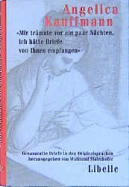 Mir träumte vor ein paar Nächten, ich hätte Briefe von Ihnen empfangen Gesammelte Briefe in den Originalsprachen - Kauffmann, Angelica, Waltraud Maierhofer und Waltraud Maierhofer
