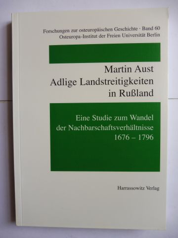 Adlige Landstreitigkeiten in Rußland - Eine Studie zum Wandel der Nachbarschaftsverhältnisse 1676-1796 *. - Aust, Martin