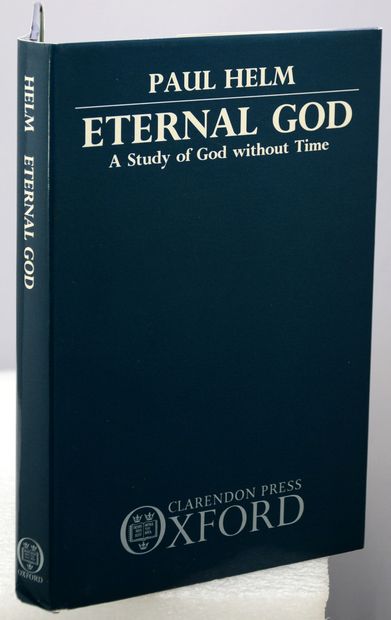 ETERNAL GOD. A Study of God without Time. - Helm, Paul.