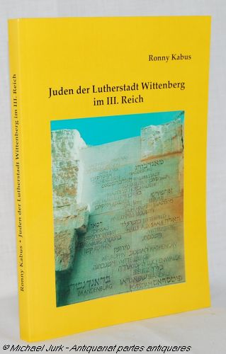 Juden der Lutherstadt Wittenberg im III. Reich. - Kabus, Ronny