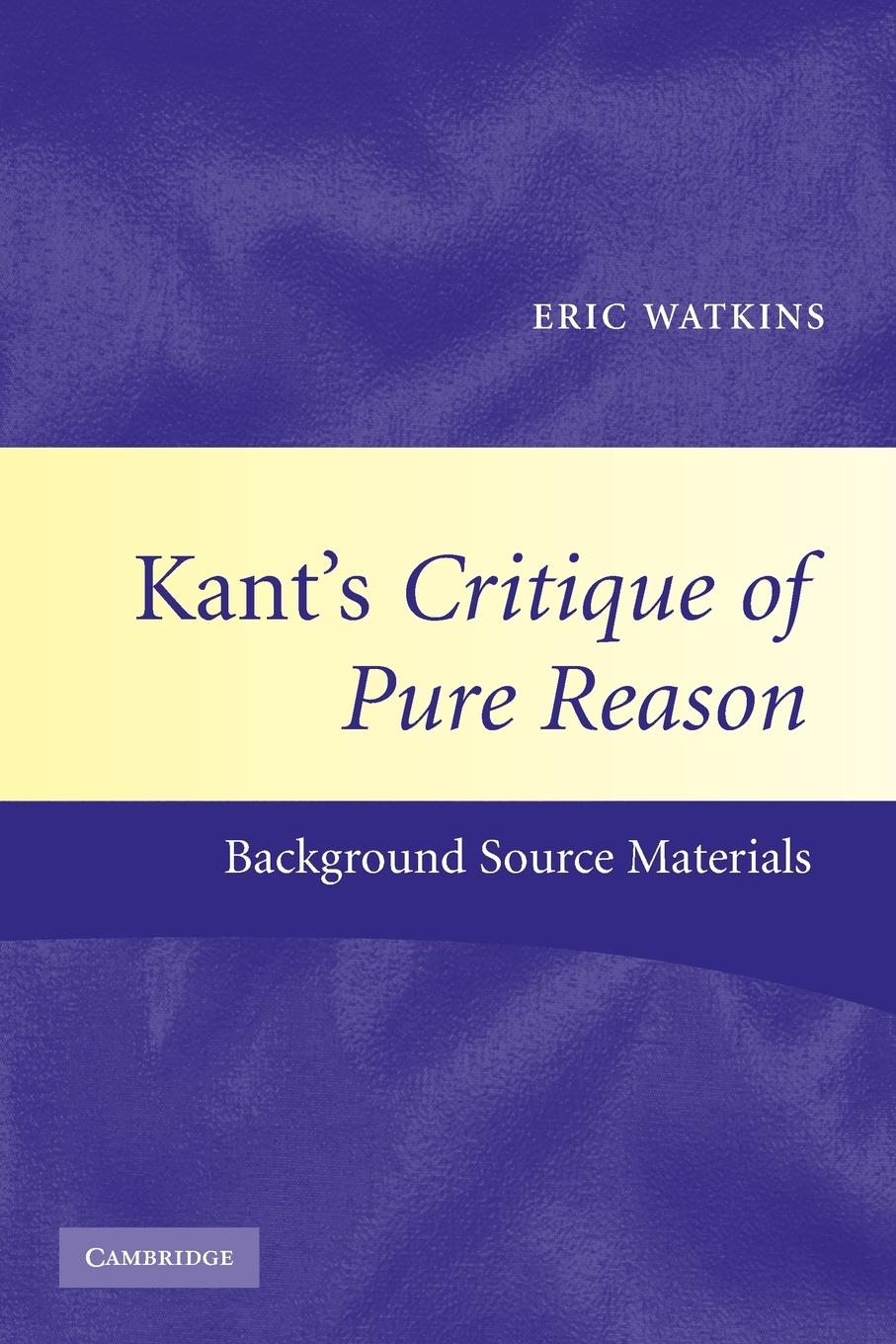 Kant\\ s Critique of Pure Reason: Background Source Material - Watkins, Eric