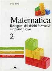 MATEMATICA RECUPERO DEI DEBITI FORMATIVI E RIPASSO ESTIVO VOL.2 - BRUNO SILVIA