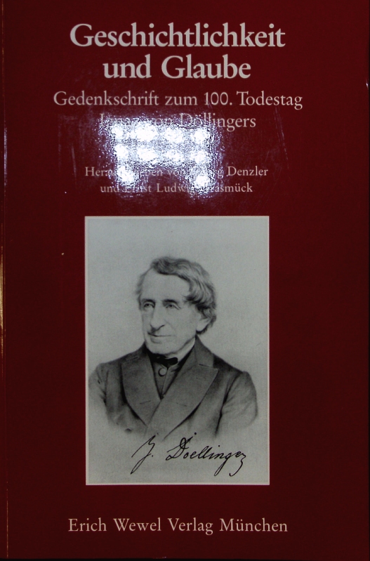 Geschichtlichkeit und Glaube. Gedenkschrift zum 100. Todestag Ignaz von Döllingers. - Grasmück, Ernst Ludwig ,