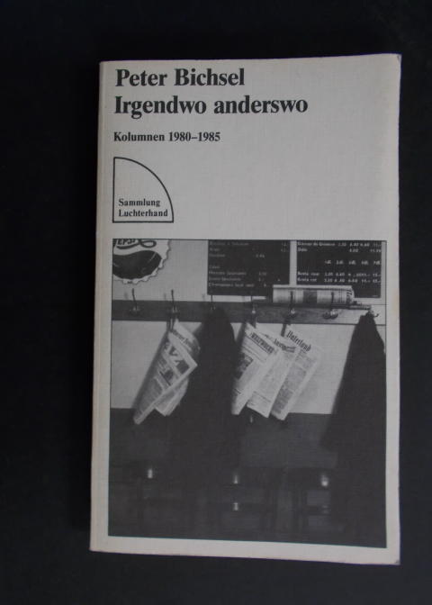 Irgendwo anderswo - Kolumnen 1980-1985 - Bichsel, Peter