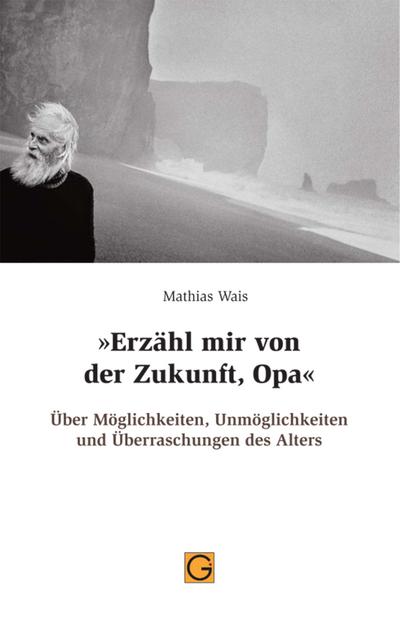 Erzähl mir von der Zukunft, Opa - Mathias Wais