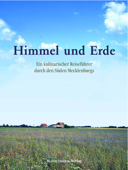 Himmel und Erde: Kulinarische Reise durch den Süden Mecklenburgs - Brühl Christine, von