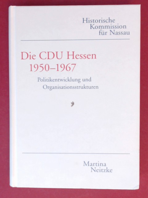 Die CDU Hessen 1950 - 1967 : Politikentwicklung und Organisationsstrukturen. Band 29 aus der Reihe 