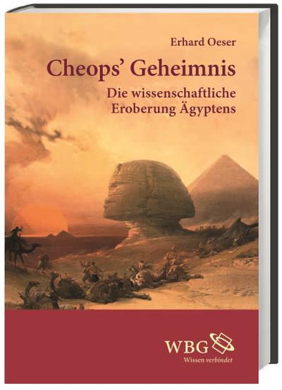Cheops' Geheimnis : Die wissenschaftliche Eroberung Ägyptens - Erhard Oeser