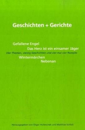 Geschichten und Gerichte : Vier Themen, vierzig Geschichten und vier mal vier Rezepte. - Hollescheck, Otger und Matthias Schlick (Hrsg.)