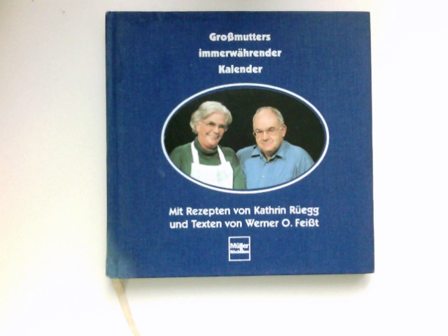 Großmutters immerwährender Kalender : Kathrin Rüegg/Werner O. Feißt. Signiert vom Autor. - Rüegg, Kathrin und Werner O. Feißt
