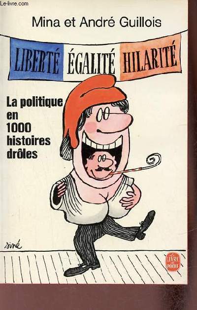 La politique en 1000 histoires drôles - Liberté, égalité, hilarité - Collection le livre de poche n°4951. - Guillois André et Mina