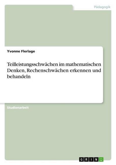 Teilleistungsschwächen im mathematischen Denken, Rechenschwächen erkennen und behandeln - Yvonne Flerlage