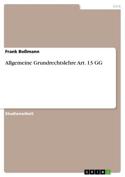 Allgemeine Grundrechtslehre Art. 13 GG - Frank Boßmann