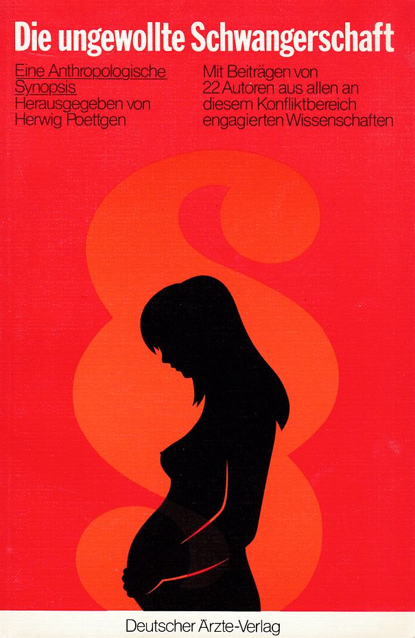 Die ungewollte Schwangerschaft. Eine Anthropologische Synopsis. hrsg. von Herwig Poettgen. Mit Beiträgen von 22 Autoren aus allen an diesem Konfliktbereich engagierten Wissenschaftlern. - Poettgen, Herwig (Hg.)