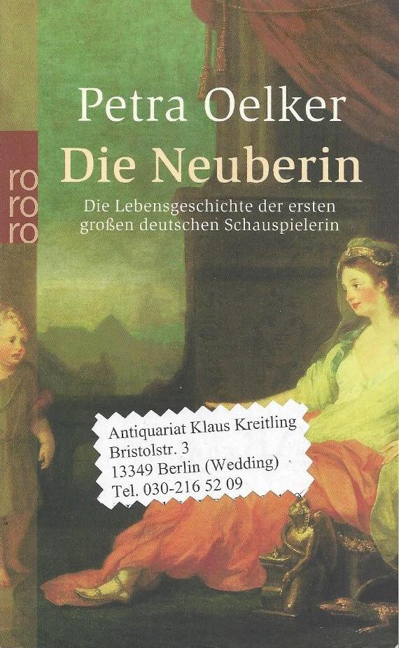 Die Neuberin - Die Lebensgeschichte der ersten großen deutschen Schauspielerin - Oelker, Petra