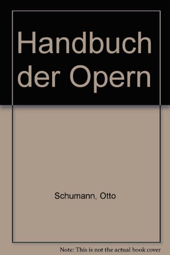 Handbuch der Opern. Unter Mitarb. von Viktor Kreiner - Schumann, Otto