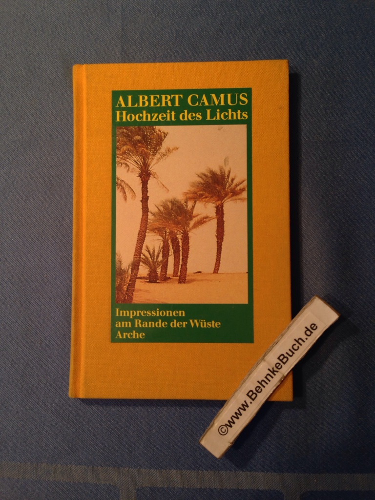 Hochzeit des Lichts : Impressionen am Rande der Wüste. Aus dem Franz. von Peter Gan. - Camus, Albert