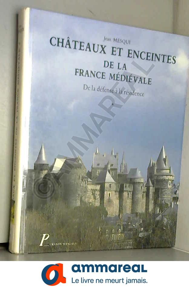 Châteaux et enceintes de la France médiévale. Les organes de la défense, volume 1 - J. Mesqui