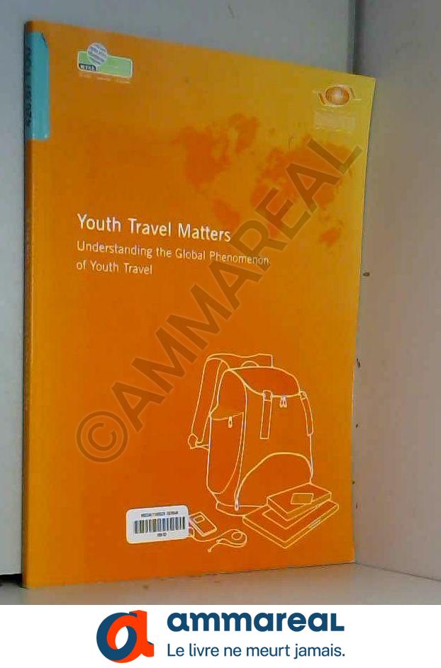 Youth Travel Matters: Understanding the Global Phenomenon of Youth Travel - World Tourism Organization