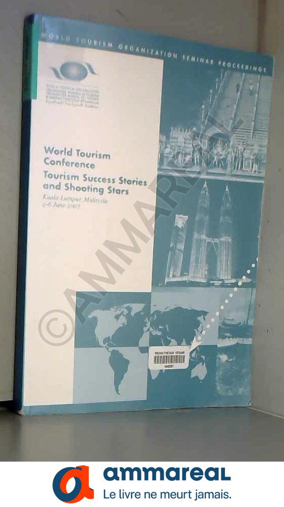 World Tourism Conference: Tourism Success Stories and Shooting Stars, Kuala Lumpur, 4–6 June 2007 - World Tourism Organization