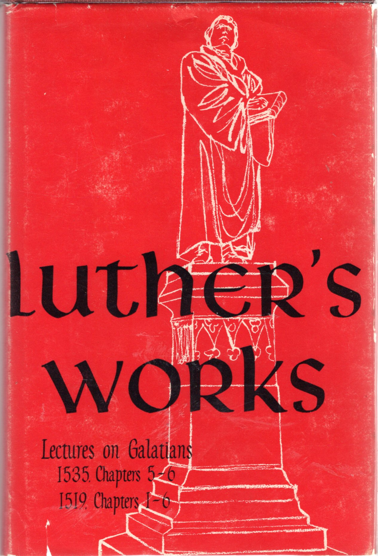 Luther's Works: Lectures On Galatians: 1535 Chapters 5-6; 1519 Chapters 1-6 (Luther's Works , Volume 27) - Luther, Martin) Pelikan, Jaroslav (editor)