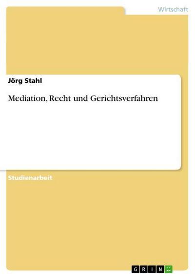 Mediation, Recht und Gerichtsverfahren - Jörg Stahl