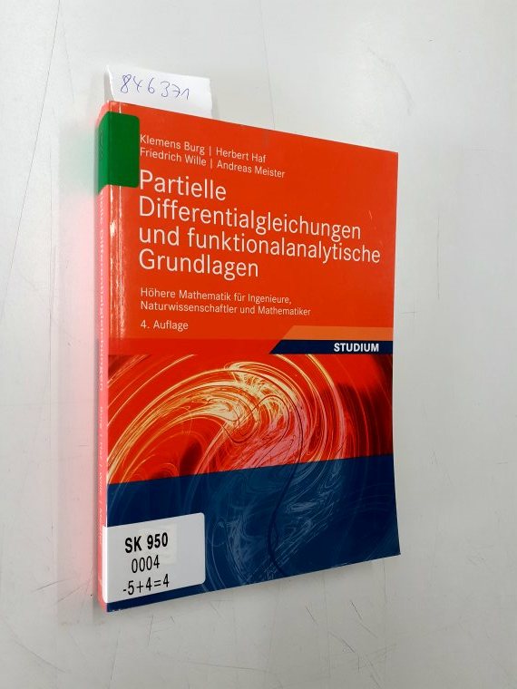 Partielle Differentialgleichungen und funktionalanalytische Grundlagen : höhere Mathematik für Ingenieure, Naturwissenschaftler und Mathematiker. Klemens Burg . Bearb. von Herbert Haf ; Andreas Meister / Studium - Burg, Klemens (Mitwirkender) und Herbert (Mitwirkender) Haf