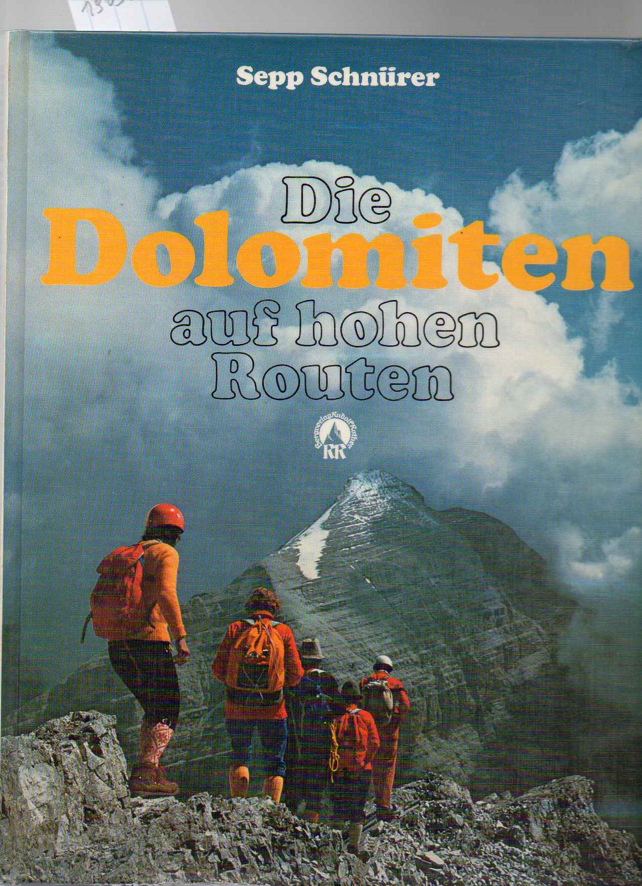 Die Dolomiten auf hohen Routen. Auf Normalwegen und Klettersteigen zu den höchsten Gipfeln. - Schnürer Sepp