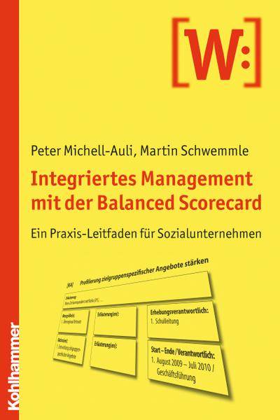 Integriertes Management mit der Balanced Scorecard: Ein Praxisleitfaden für Sozialunternehmen - Peter Michell-Auli, Martin Schwemmle