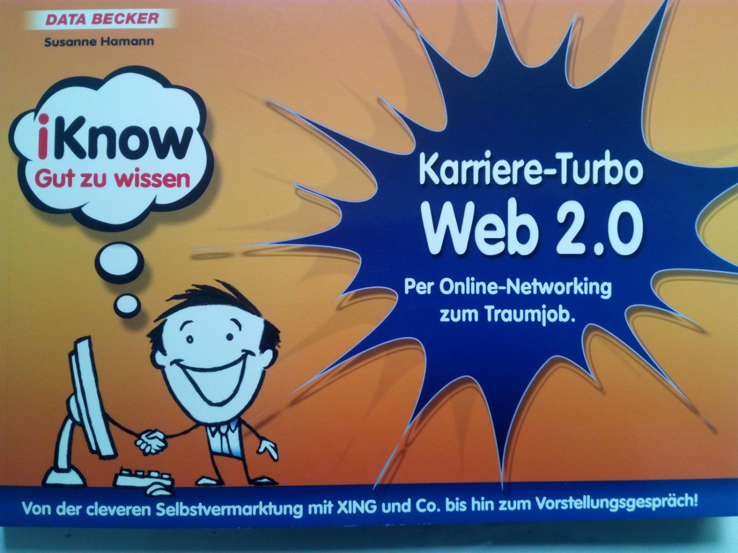 iKnow Karriere-Turbo Web 2.0 von der cleveren Selbstvermarktung mit XING und Co. bis hin zum Vorstellungsgespräch! - Unknown Author