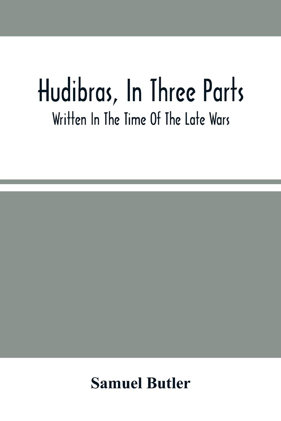 Hudibras, In Three Parts Written In The Time Of The Late Wars - Butler, Samuel